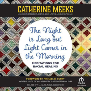 The Night Is Long but Light Comes in the Morning : Meditations for Racial Healing, Library Edition - Catherine Meeks