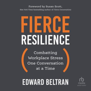 Fierce Resilience : Combatting Workplace Stress One Conversation at a Time, Library Edition - Edward Beltran