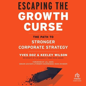 Escaping the Growth Curse : The Path to Stronger Corporate Strategy - Keeley Wilson