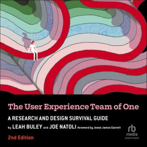 The User Experience Team of One, 2nd Edition : A Research and Design Survival Guide - Leah Buley