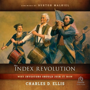 The Index Revolution : Why Investors Should Join It Now - Charles D. Ellis