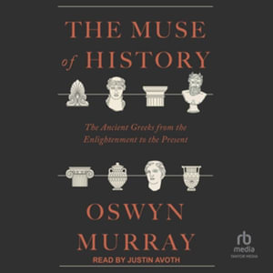 The Muse of History : The Ancient Greeks from the Enlightenment to the Present, Library Edition - Oswyn Murray