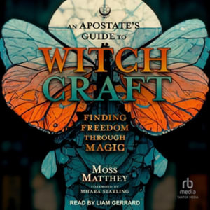 An Apostate's Guide to Witchcraft : Finding Freedom Through Magic, Library Edition - Moss Matthey