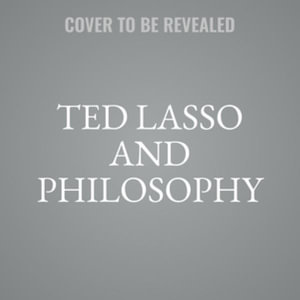 Ted Lasso and Philosophy : No Question Is Into Touch - William Irwin