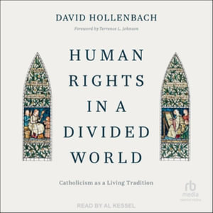 Human Rights in a Divided World : Catholicism As a Living Tradition, Library Edition - David Hollenbach