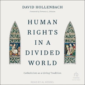 Human Rights in a Divided World : Catholicism As a Living Tradition - David Hollenbach