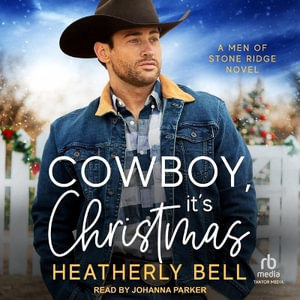 Cowboy, It's Christmas : A Men of Stone Ridge Novel - Heatherly Bell