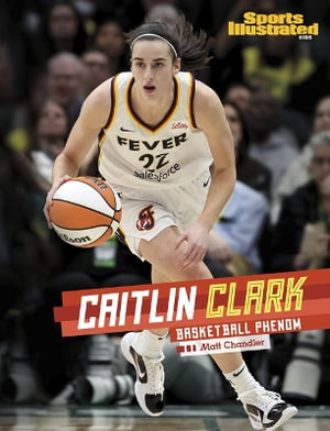 Caitlin Clark : Basketball Phenom - Matt Chandler