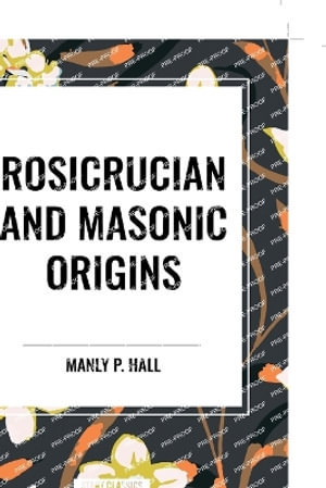 Rosicrucian and Masonic Origins - Manly P. Hall