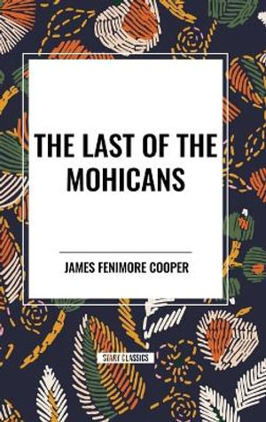 The Last of the Mohicans - James Fenimore Cooper