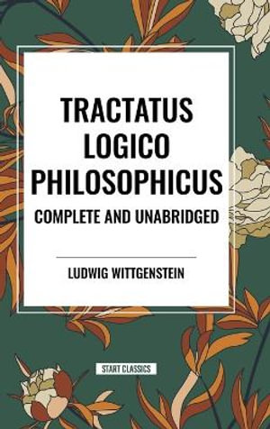 Tractatus Logico-Philosophicus Complete and Unabridged - Ludwig Wittgenstein