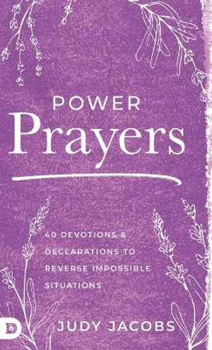 Power Prayers : 40 Devotions and Declarations to Reverse Impossible Situations - Judy Jacobs