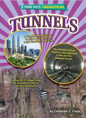 Tunnels : X-treme Facts: Engineering - Catherine C. Finan