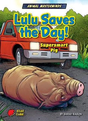 Lulu Saves the Day! : Supersmart Pig - Sarah Eason