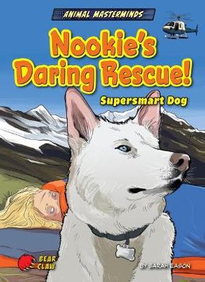 Nookie's Daring Rescue! : Supersmart Dog - Sarah Eason