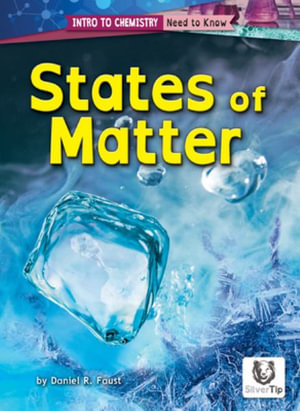 States of Matter : The Intro to Chemistry: Need to Know - Daniel R. Faust