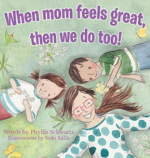 When Mom Feels Great Then We Do Too! - Phyllis Schwartz