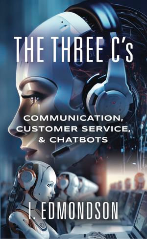 The Three C's : Communication, Customer Service, & Chatbots - I. Edmondson