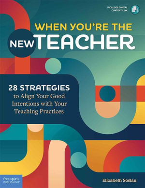 When You're the New Teacher : 28 Strategies to Align Your Good Intentions with Your Teaching Practices - Elizabeth Soslau