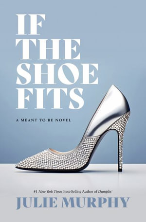 If the Shoe Fits : A Meant to Be Novel - Julie Murphy