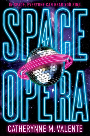 Space Opera : Space Opera, the - Catherynne Valente