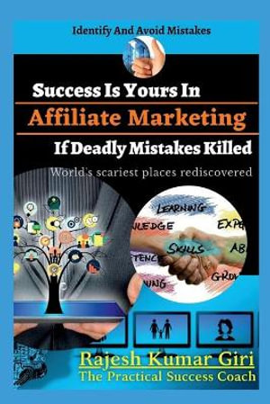 Success Is Yours In Affiliate Marketing If Deadly Mistakes Killed - Rajesh Giri