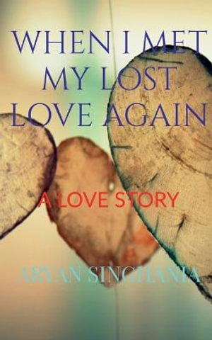 WHEN I MET MY LOST LOVE AGAIN - Aryan Singhania