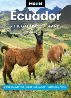 Moon Ecuador & the Galapagos Islands : Outdoor Adventure, Indigenous Culture, Sustainable Travel - Bethany Pitts