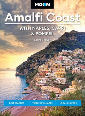 Moon Amalfi Coast : With Naples, Capri & Pompeii: Best Beaches, Timeless Villages, Local Flavors - Laura L Thayer