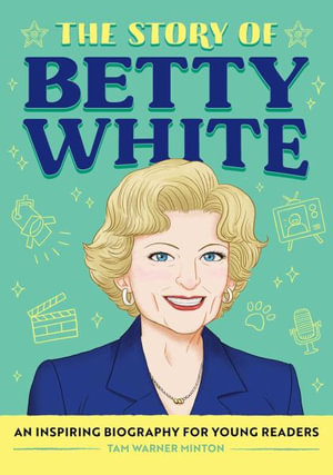 The Story of Betty White : An Inspiring Biography for Young Readers - Tam Warner Minton