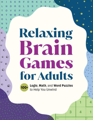 Relaxing Brain Games for Adults : 100+ Logic, Math, and Word Puzzles to Help You Unwind - Callisto Publishing