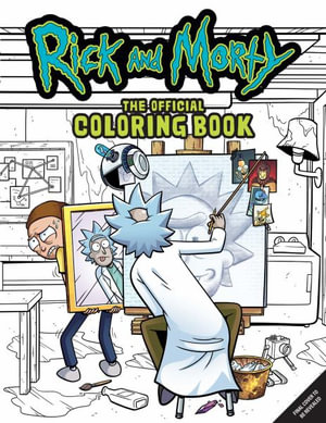 Rick and Morty: The Official Coloring Book : Sometimes Science is More Art Than Science - Insight Editions