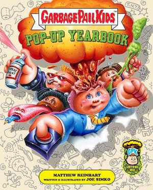 Garbage Pail Kids : The Ultimate Pop-Up Yearbook - Joe  Simko