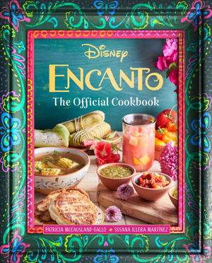 Encanto : The Official Cookbook - Patricia McCausland-Gallo