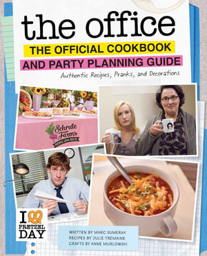 The Office: The Official Cookbook and Party Planning Guide : Authentic Recipes, Pranks, and Decorations - Julie  Tremaine