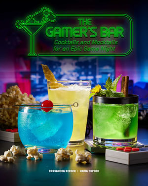 The  Gamer's Bar : Cocktails and Mocktails for an Epic Game Night - Cassandra Reeder