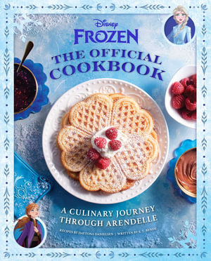 Disney Frozen: The Official Cookbook : A Culinary Journey through Arendelle - Daytona Danielsen