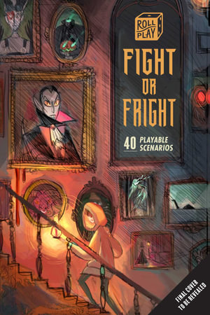 Roll Play: Fight or Fright : 40 Playable Scenarios - Insight Editions