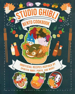 Studio Ghibli Bento Cookbook : Unofficial Recipes Inspired by Spirited Away, Ponyo, and More! - Azuki