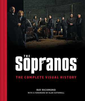 The Sopranos : The Complete Visual History - Ray Richmond