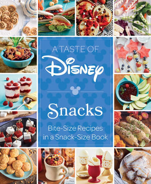 A Taste of Disney: Snacks : Bite-Size Recipes in a Snack-Size Book - Insight Editions