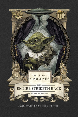 William Shakespeare's The Empire Striketh Back : Star Wars Part the Fifth - Ian Doescher