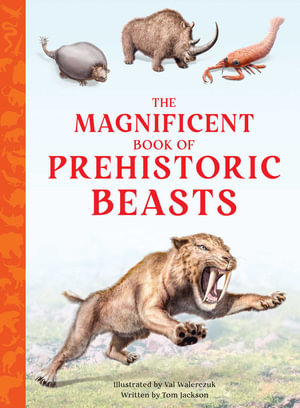 The Magnificent Book of Prehistoric Beasts : The Extraordinary Book - Tom Jackson