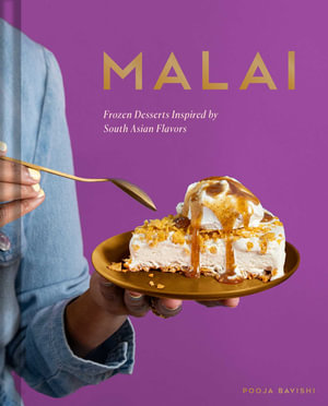 Malai : Frozen Desserts Inspired by South Asian Flavors - Pooja Bavishi