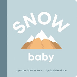 Snow Baby : A Picture Book for Tots - Danielle Wilson