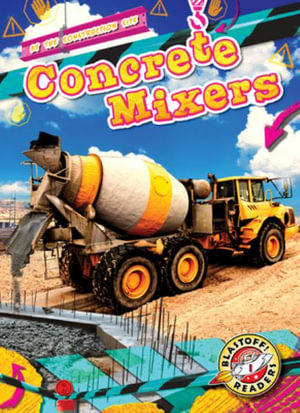 Concrete Mixers : At the Construction Site - Mari C. Schuh