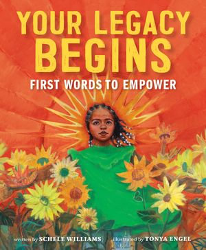 Your Legacy Begins : First Words to Empower - Schele Williams