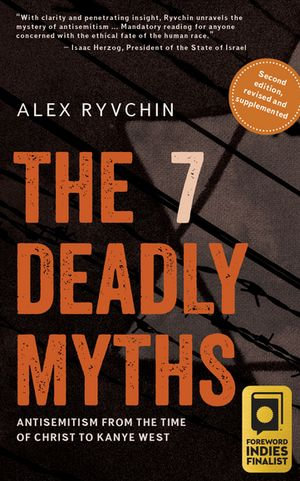 The 7 Deadly Myths : Antisemitism from the time of Christ to Kanye West - Alex Ryvchin