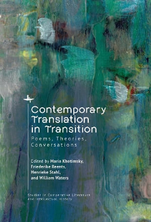 Contemporary Translation in Transition : Poems, Theories, Conversations - Maria Khotimsky