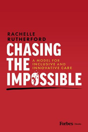 Chasing the Impossible : A Model for Inclusive and Innovative Care - Rachelle Rutherford